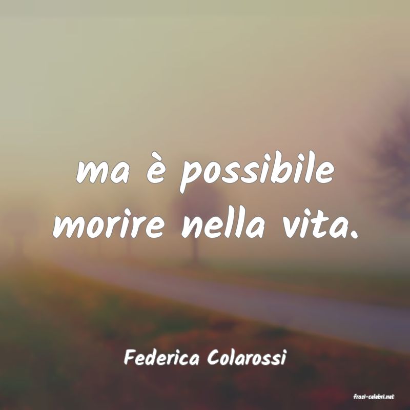 frasi di  Federica Colarossi
