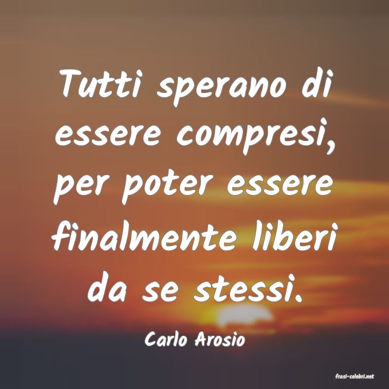 frasi di  Carlo Arosio

