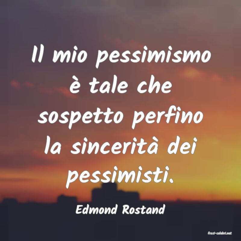 frasi di  Edmond Rostand
