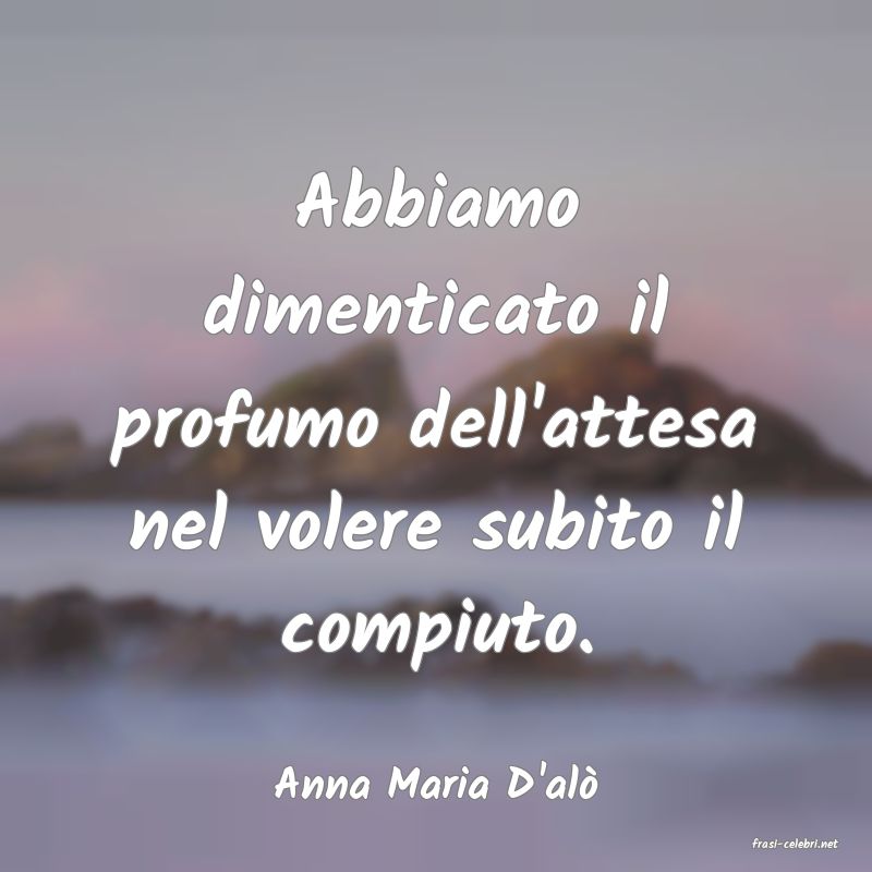 frasi di Anna Maria D'al