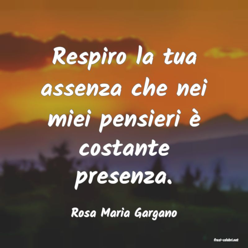 frasi di  Rosa Maria Gargano
