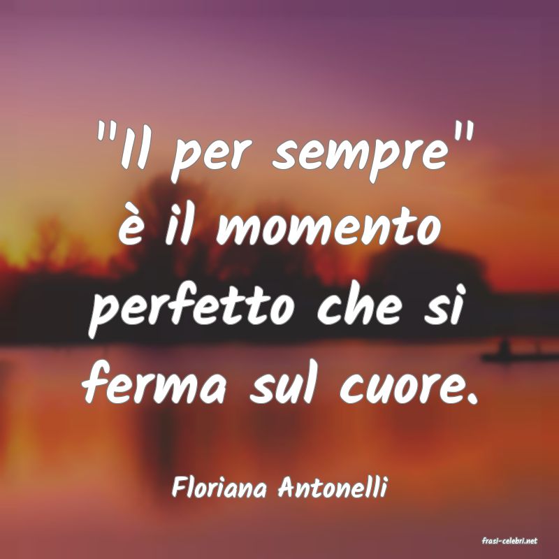 frasi di  Floriana Antonelli
