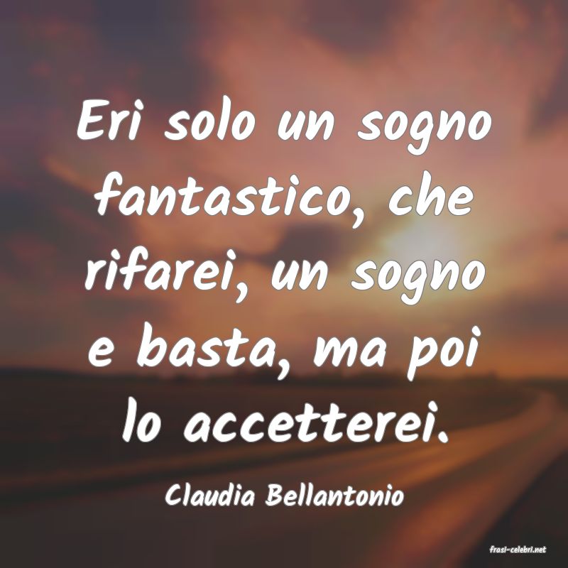 frasi di  Claudia Bellantonio
