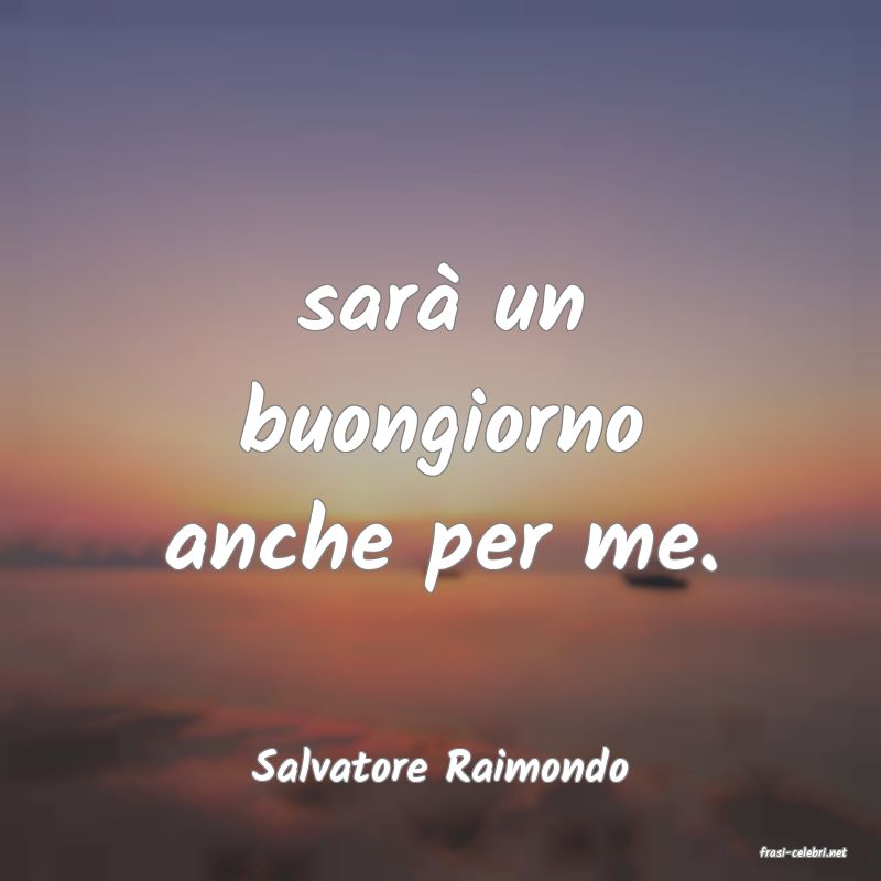 frasi di  Salvatore Raimondo

