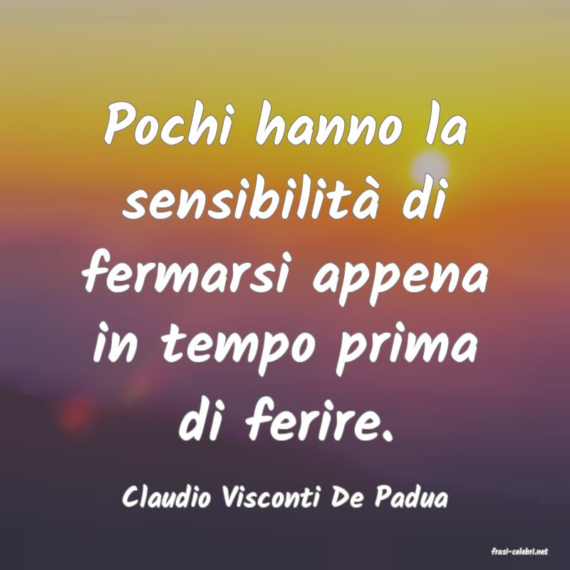 frasi di  Claudio Visconti De Padua
