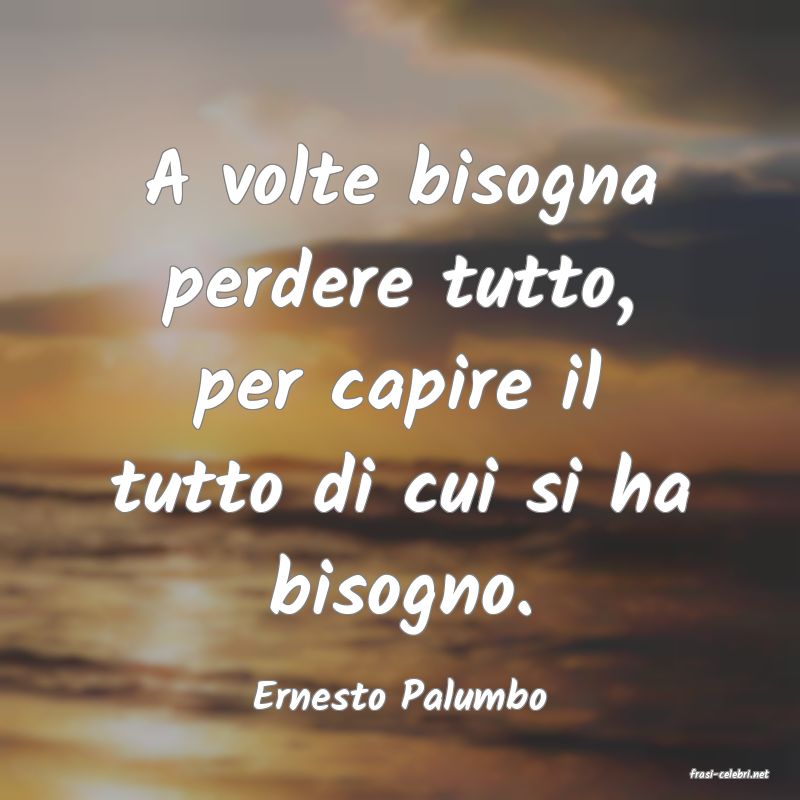 frasi di  Ernesto Palumbo
