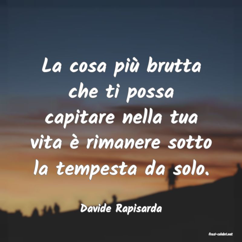 frasi di  Davide Rapisarda
