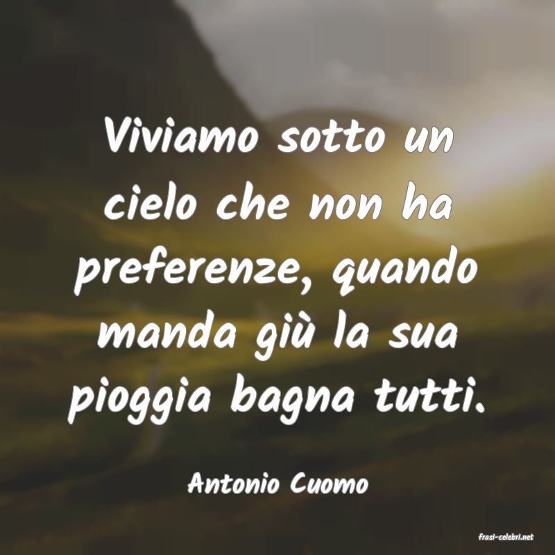 frasi di  Antonio Cuomo
