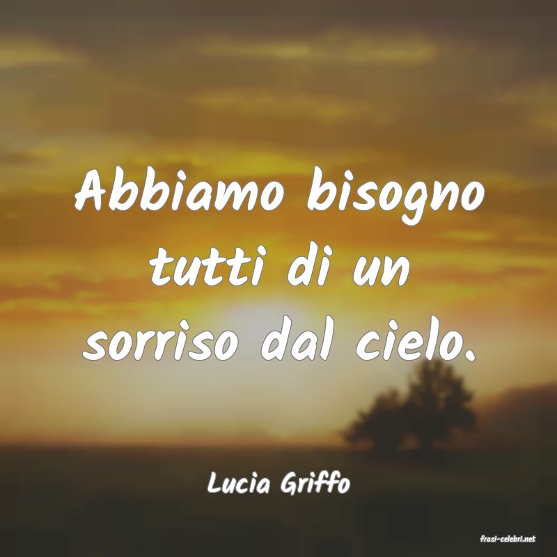 frasi di  Lucia Griffo
