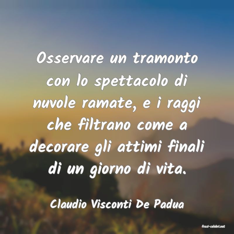 frasi di  Claudio Visconti De Padua
