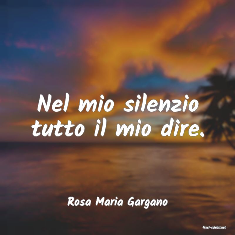 frasi di  Rosa Maria Gargano

