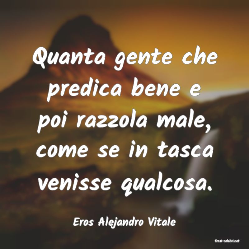 frasi di Eros Alejandro Vitale