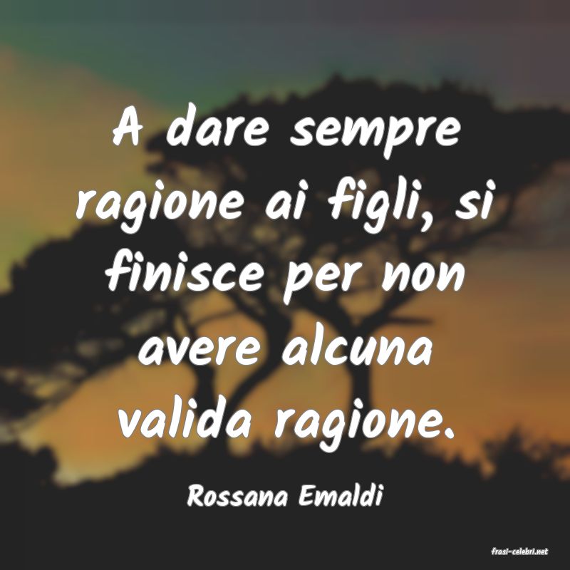 frasi di  Rossana Emaldi
