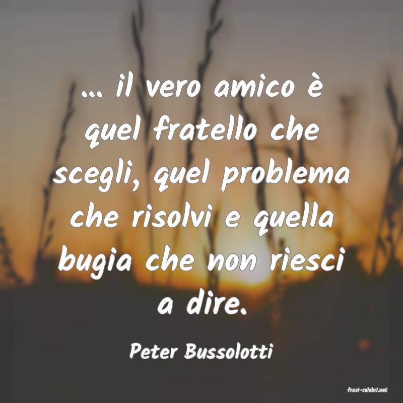 frasi di  Peter Bussolotti
