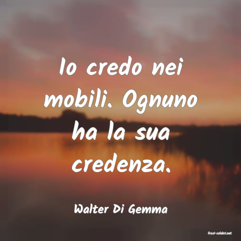 frasi di  Walter Di Gemma
