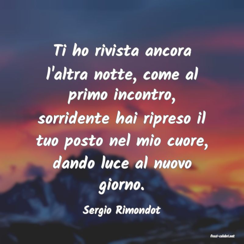 frasi di  Sergio Rimondot
