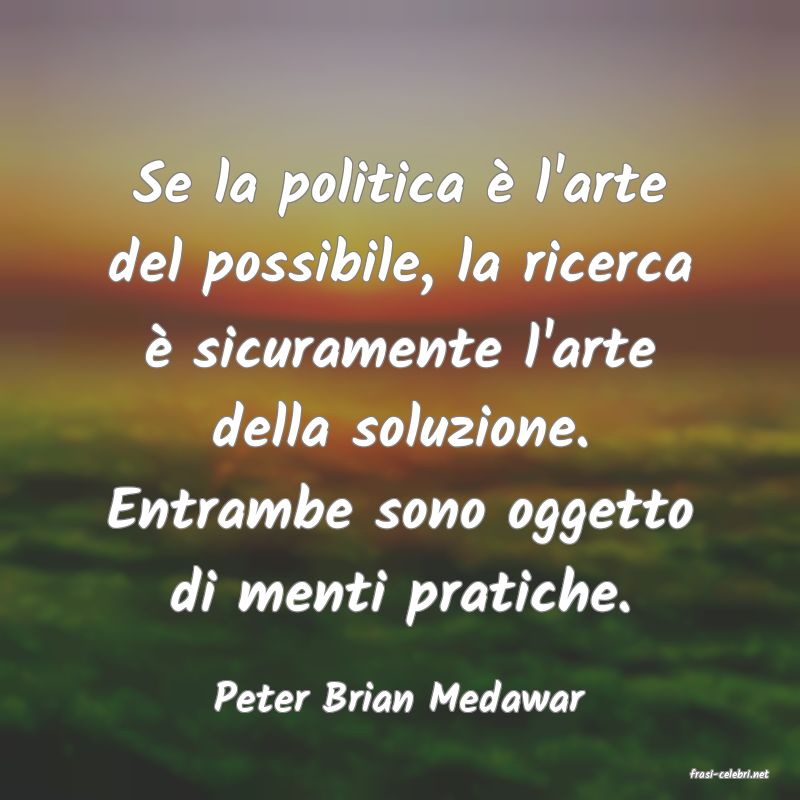 frasi di  Peter Brian Medawar
