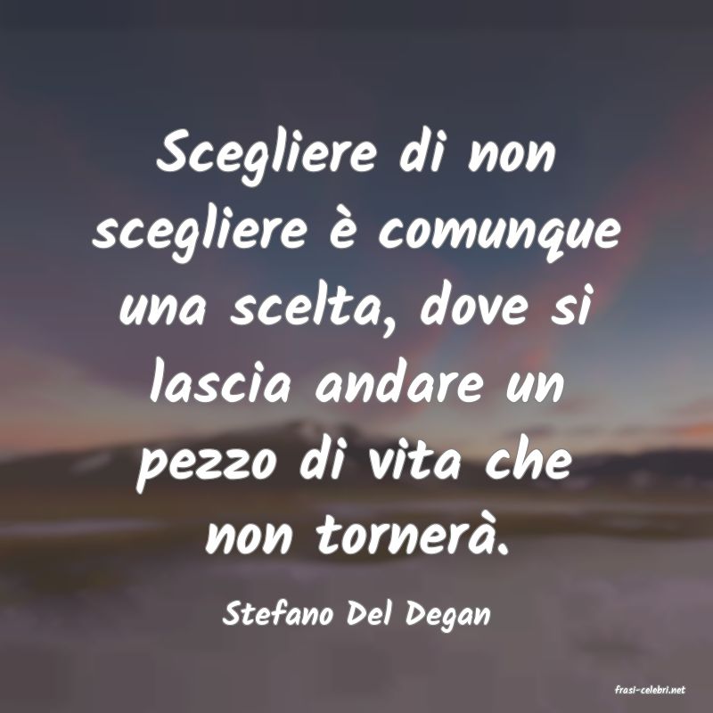frasi di  Stefano Del Degan

