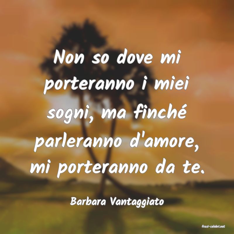 frasi di  Barbara Vantaggiato
