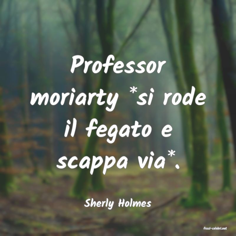 frasi di  Sherly Holmes
