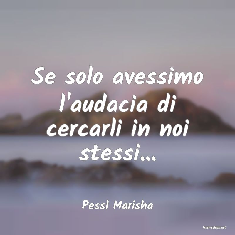 frasi di  Pessl Marisha
