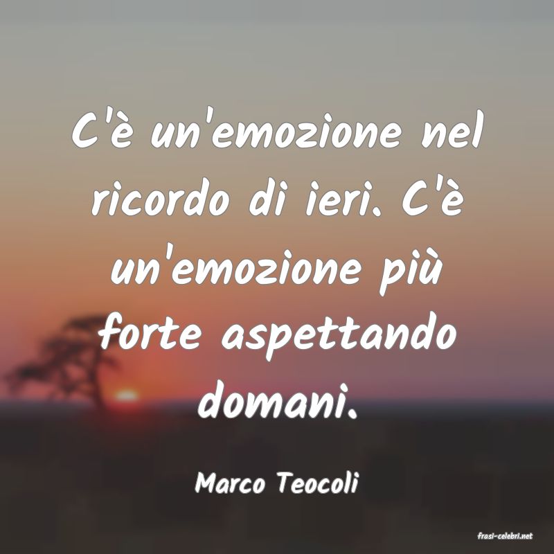 frasi di  Marco Teocoli

