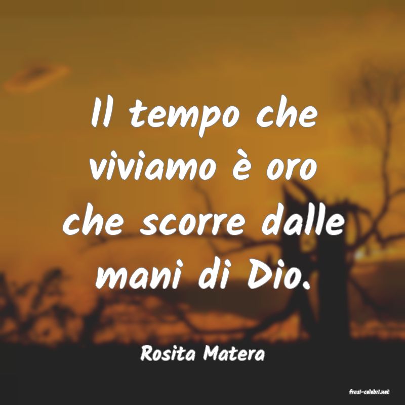 frasi di  Rosita Matera

