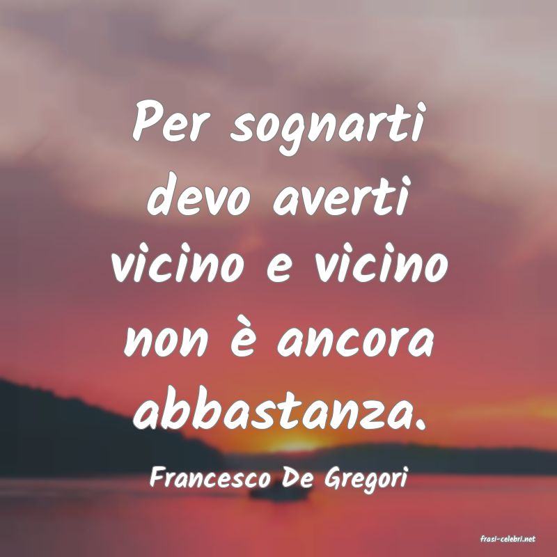 frasi di  Francesco De Gregori
