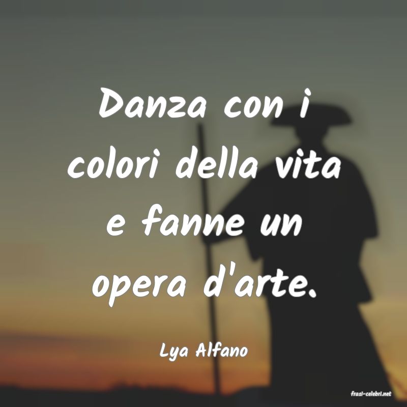 frasi di  Lya Alfano
