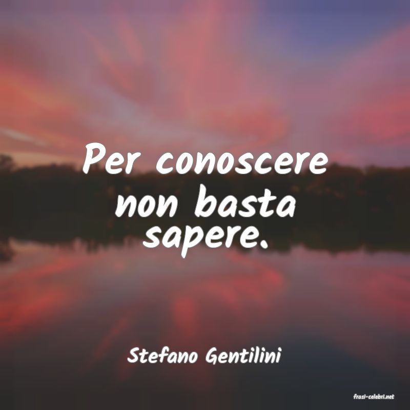 frasi di  Stefano Gentilini
