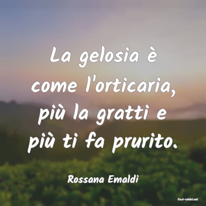 frasi di  Rossana Emaldi
