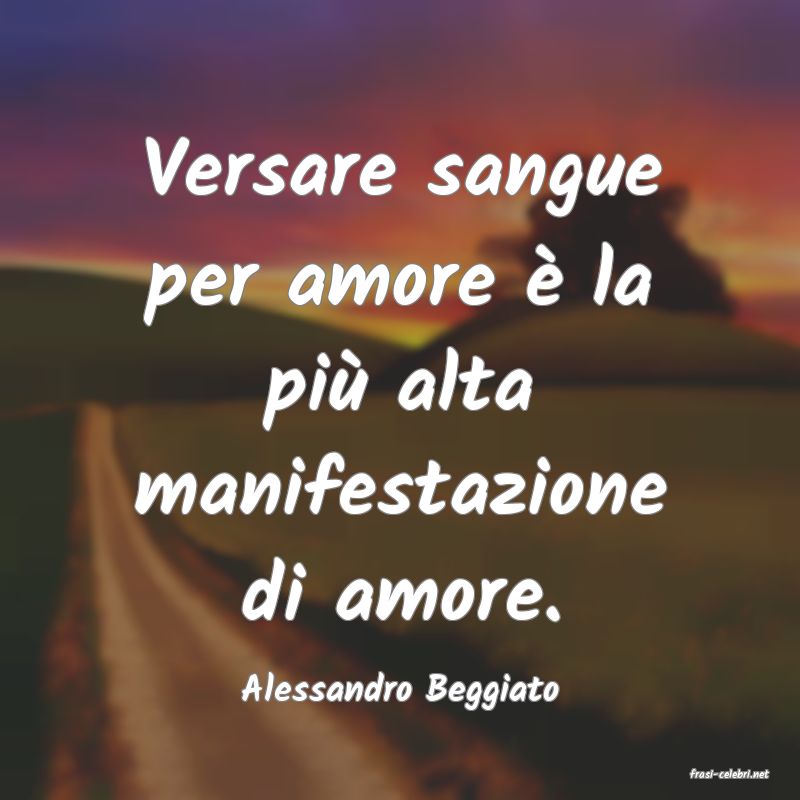 frasi di  Alessandro Beggiato
