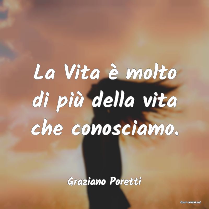 frasi di  Graziano Poretti

