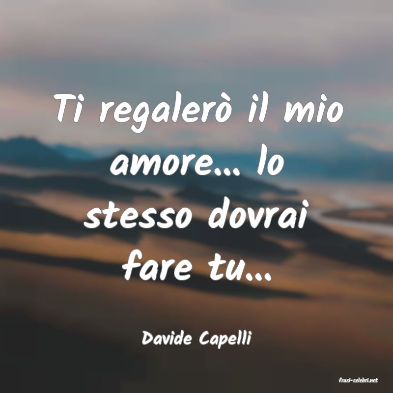 frasi di  Davide Capelli
