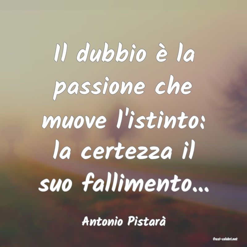 frasi di Antonio Pistar