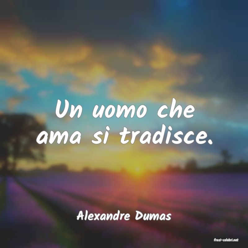 frasi di  Alexandre Dumas
