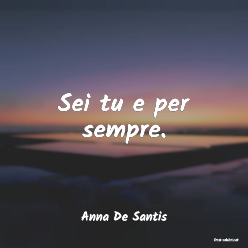 frasi di  Anna De Santis
