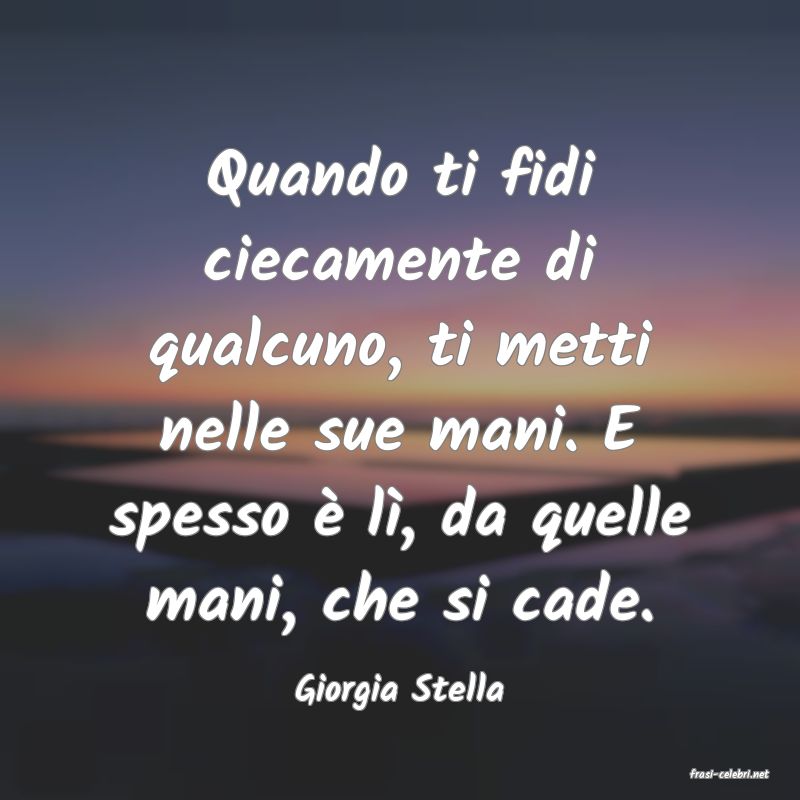 frasi di  Giorgia Stella
