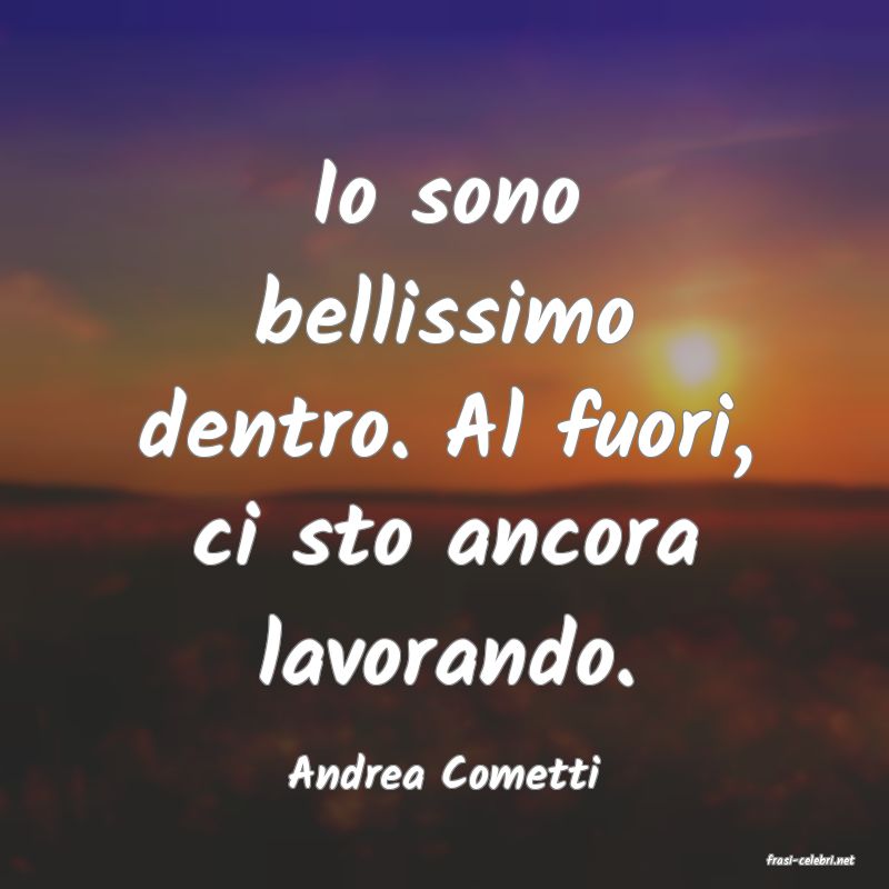 frasi di  Andrea Cometti
