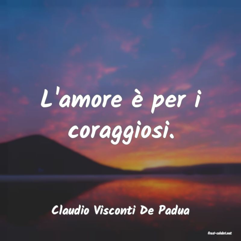 frasi di  Claudio Visconti De Padua
