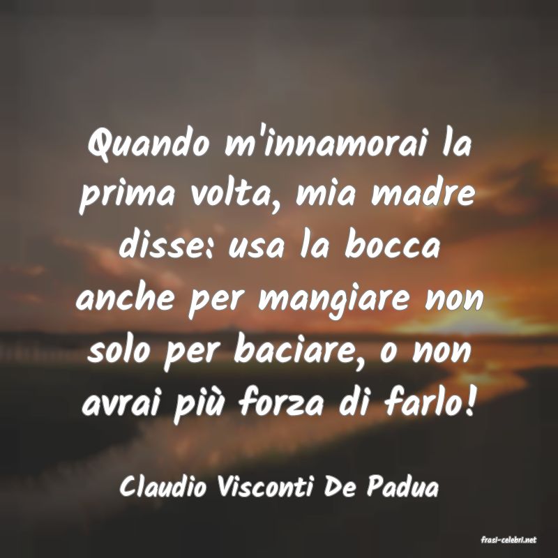 frasi di  Claudio Visconti De Padua
