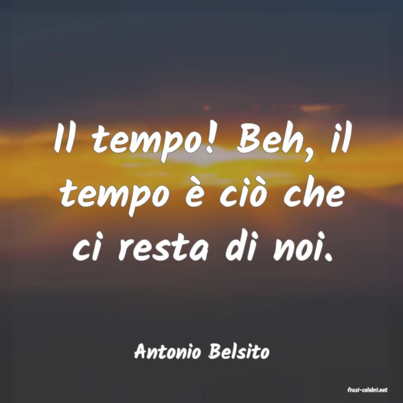 frasi di  Antonio Belsito
