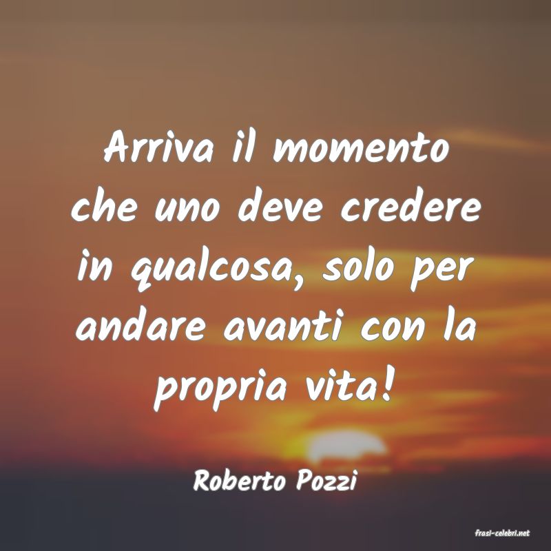 frasi di  Roberto Pozzi

