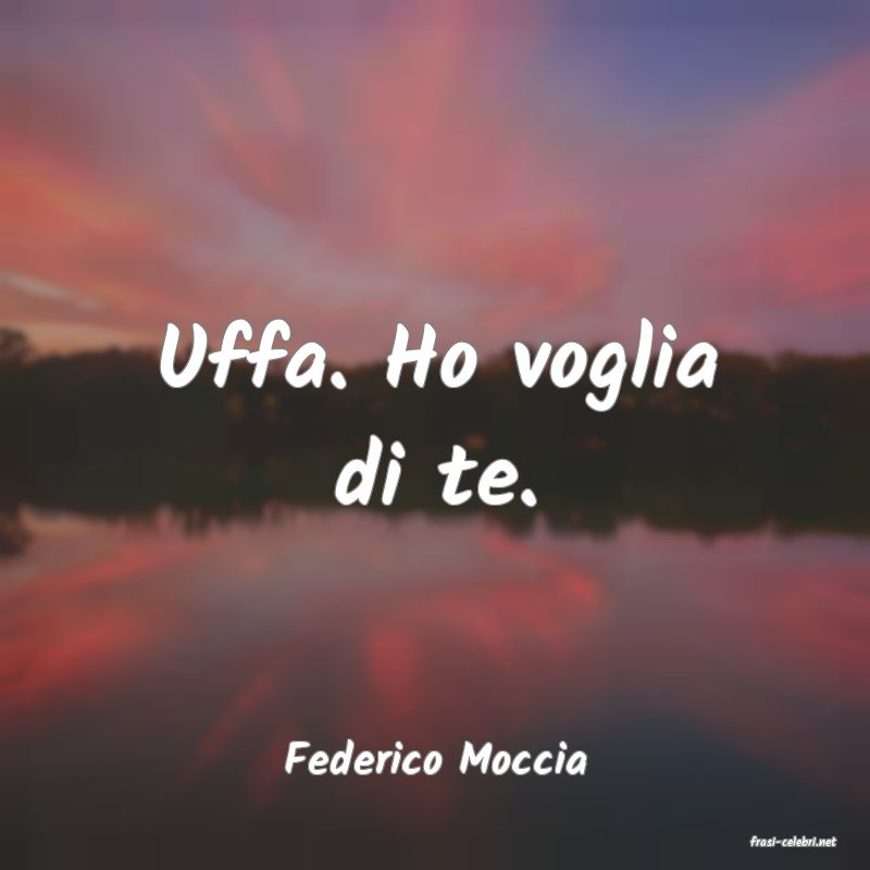 frasi di  Federico Moccia

