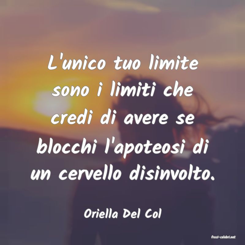 frasi di  Oriella Del Col
