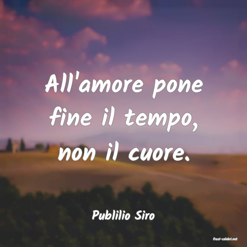 frasi di  Publilio Siro
