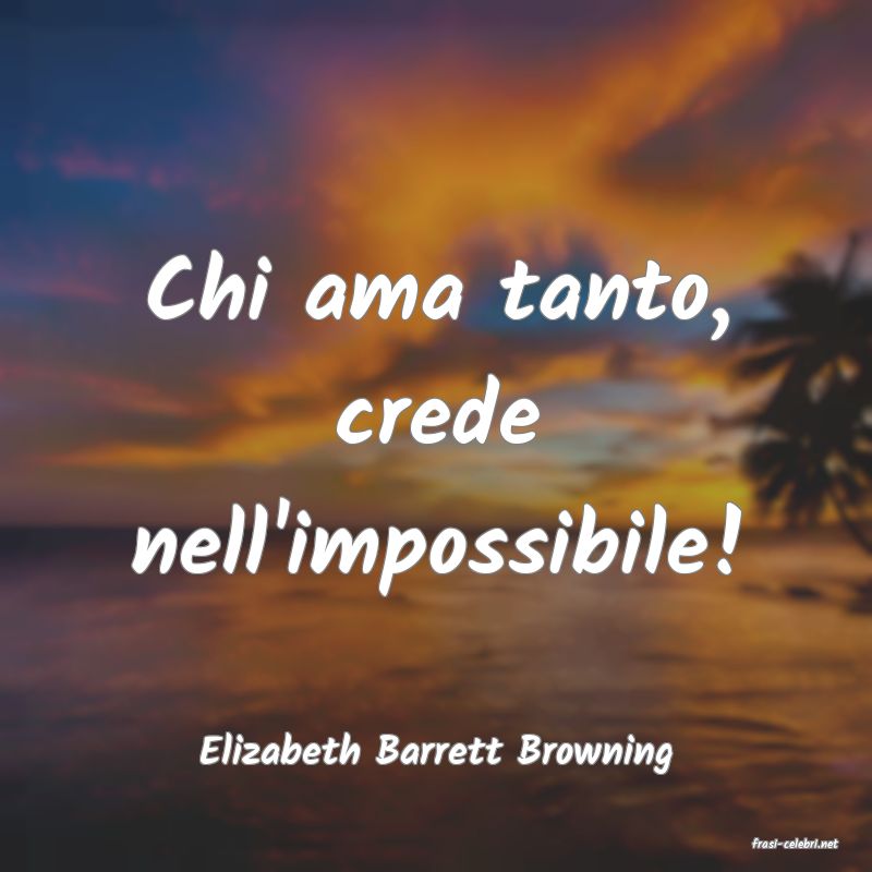frasi di  Elizabeth Barrett Browning
