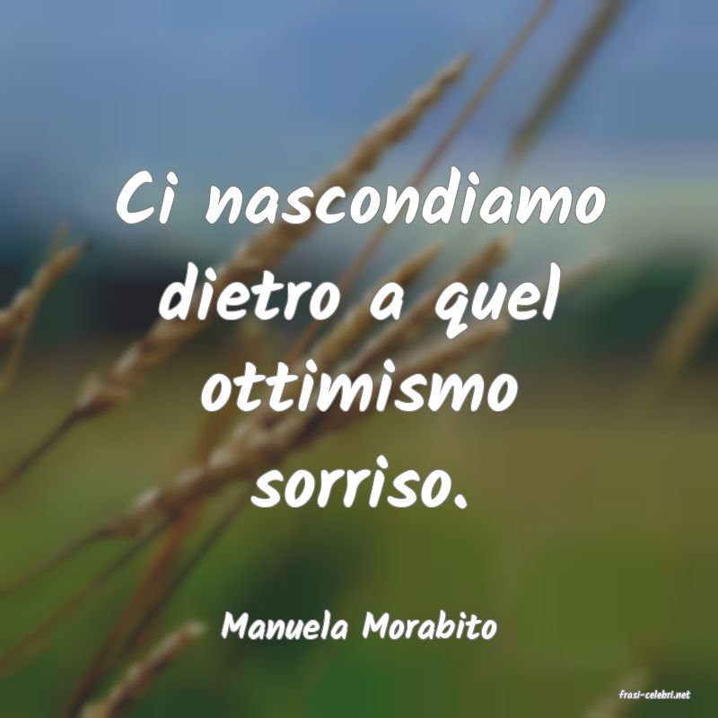 frasi di  Manuela Morabito
