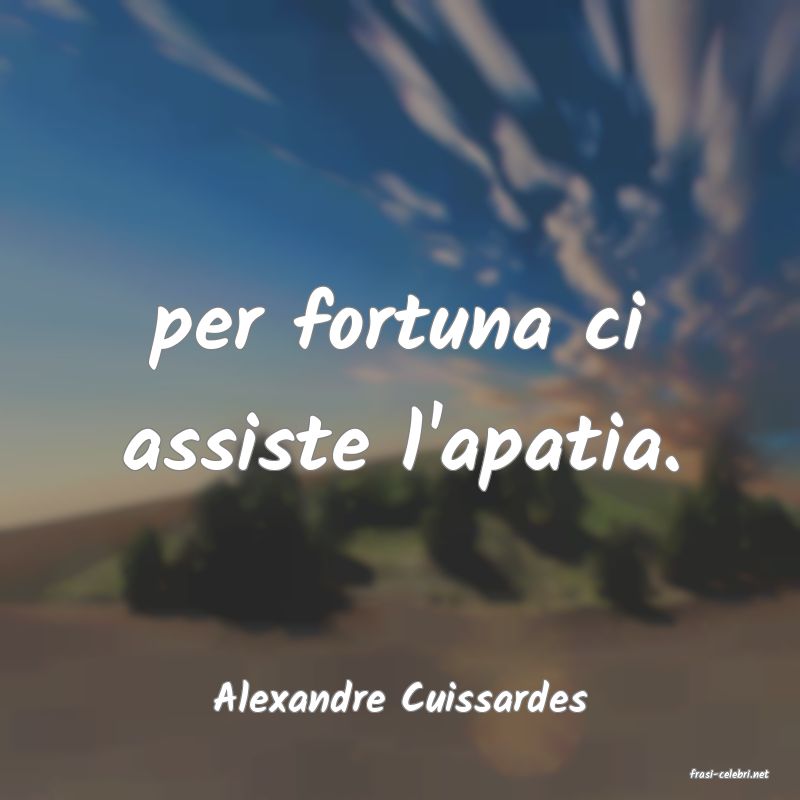 frasi di  Alexandre Cuissardes

