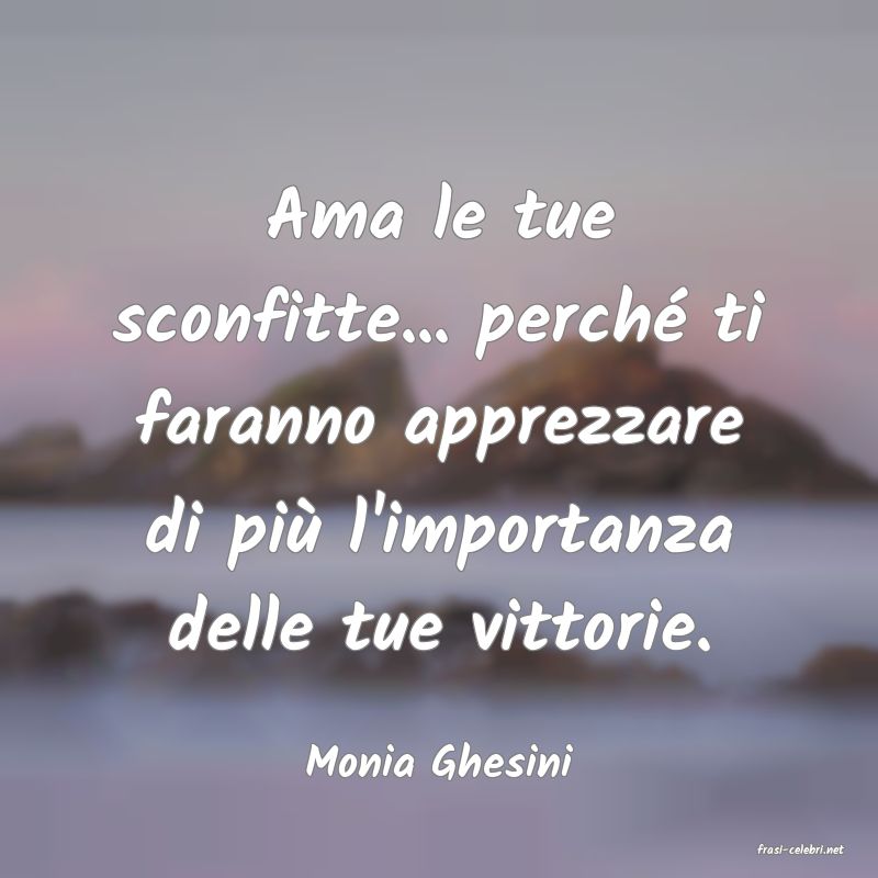 frasi di  Monia Ghesini

